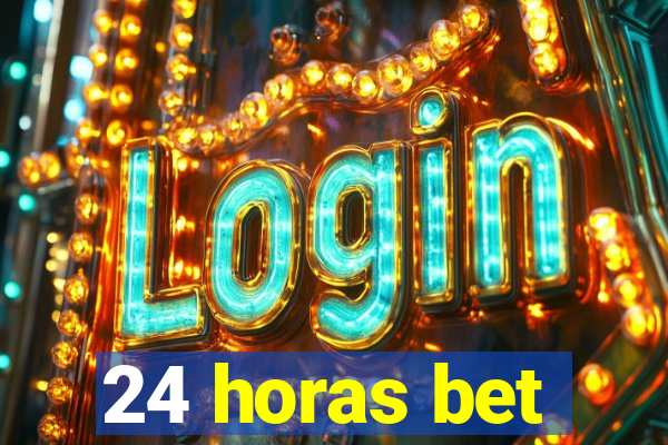 24 horas bet