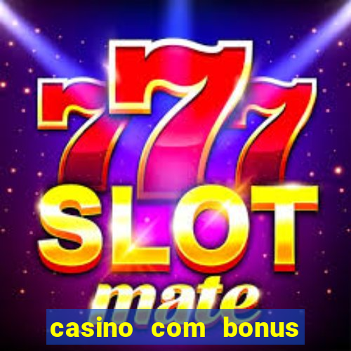 casino com bonus no cadastro sem depósito