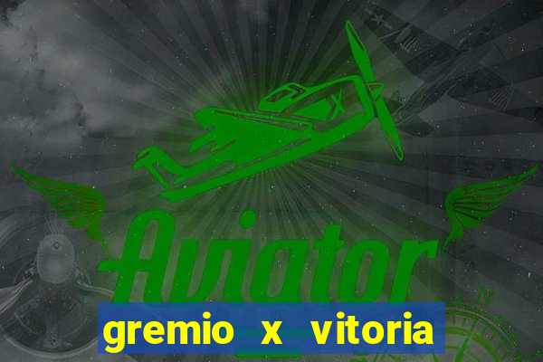 gremio x vitoria ao vivo