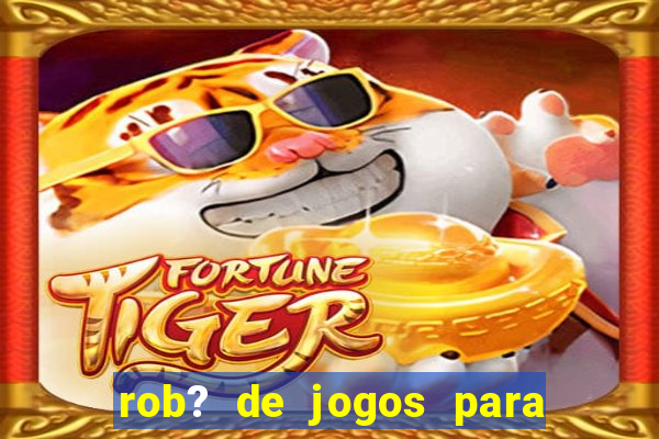 rob? de jogos para ganhar dinheiro