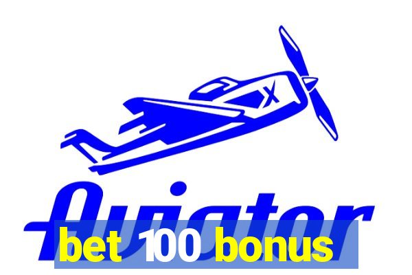 bet 100 bonus