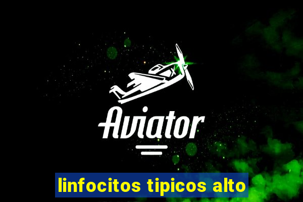 linfocitos tipicos alto