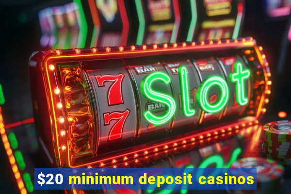 $20 minimum deposit casinos