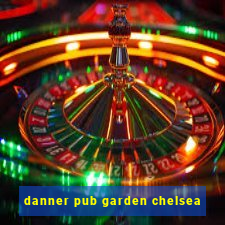 danner pub garden chelsea