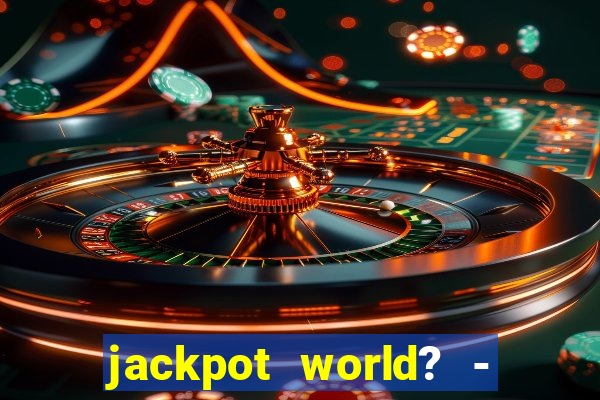 jackpot world? - casino slots