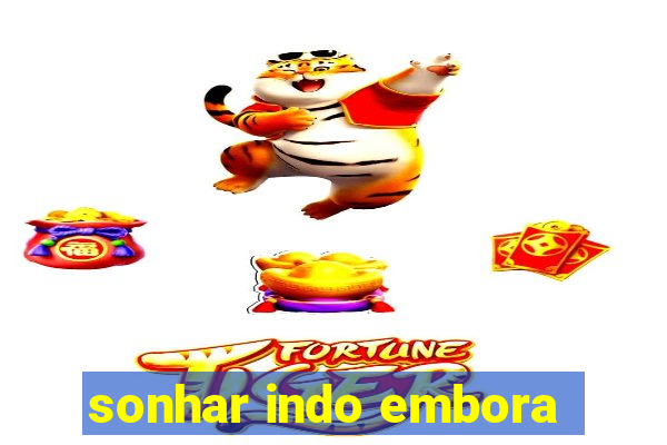 sonhar indo embora