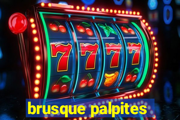 brusque palpites