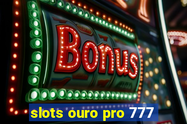 slots ouro pro 777