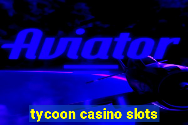 tycoon casino slots