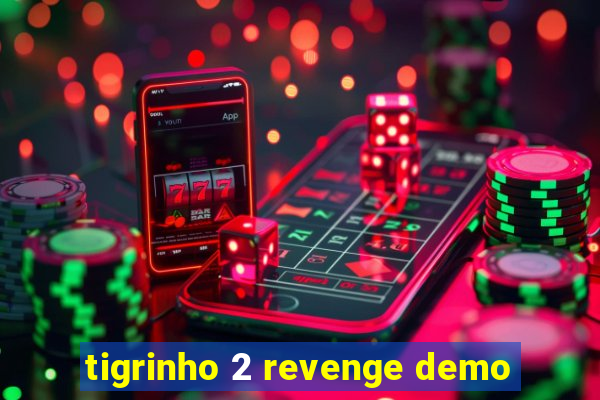 tigrinho 2 revenge demo