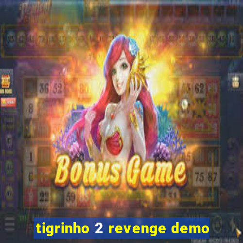 tigrinho 2 revenge demo