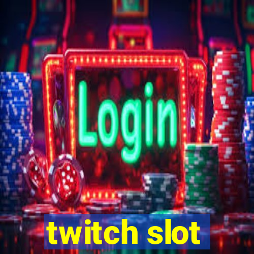 twitch slot