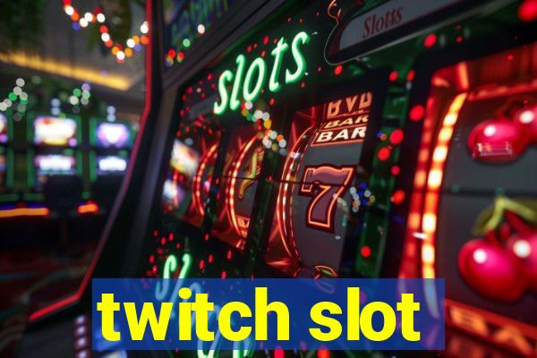 twitch slot