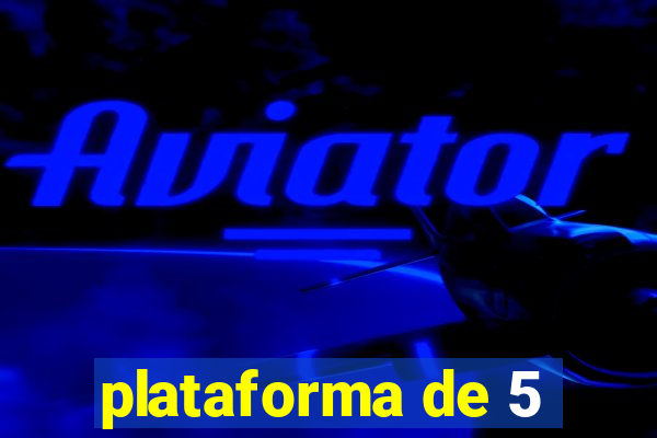 plataforma de 5