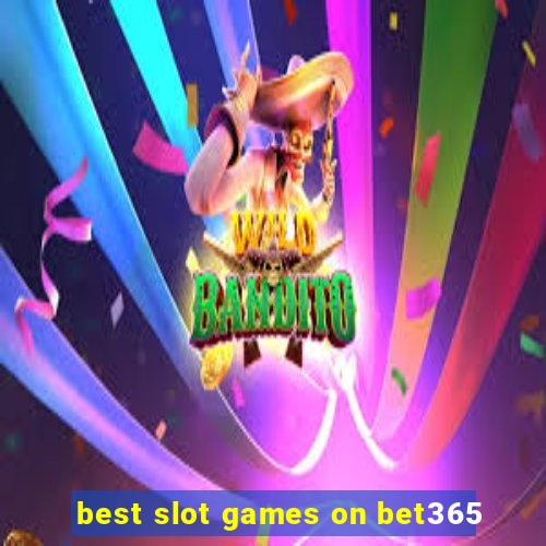 best slot games on bet365