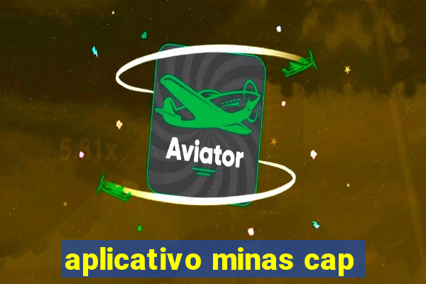 aplicativo minas cap