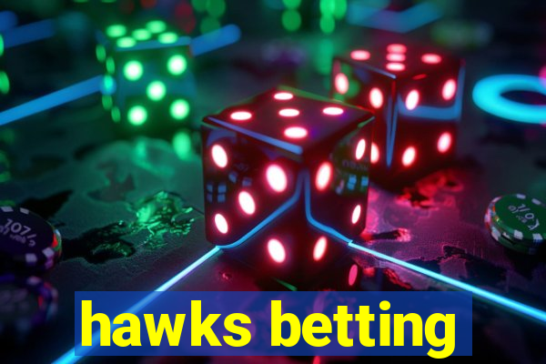 hawks betting