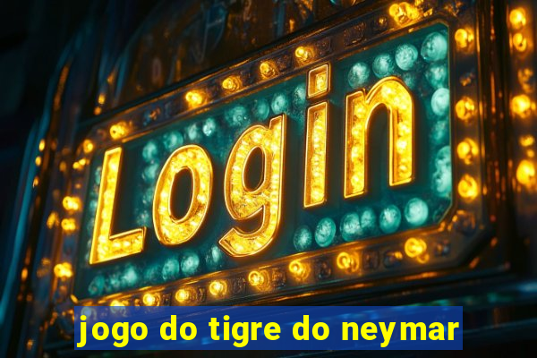 jogo do tigre do neymar