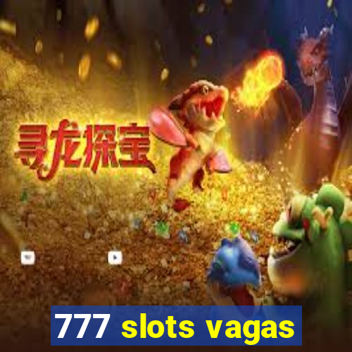 777 slots vagas