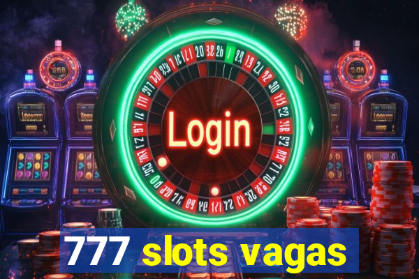 777 slots vagas