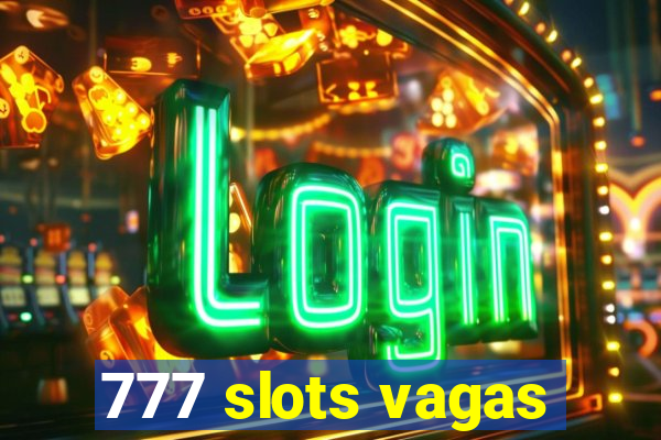 777 slots vagas