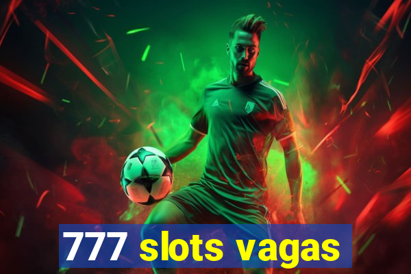 777 slots vagas