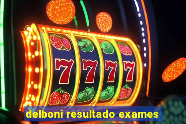 delboni resultado exames