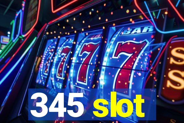 345 slot