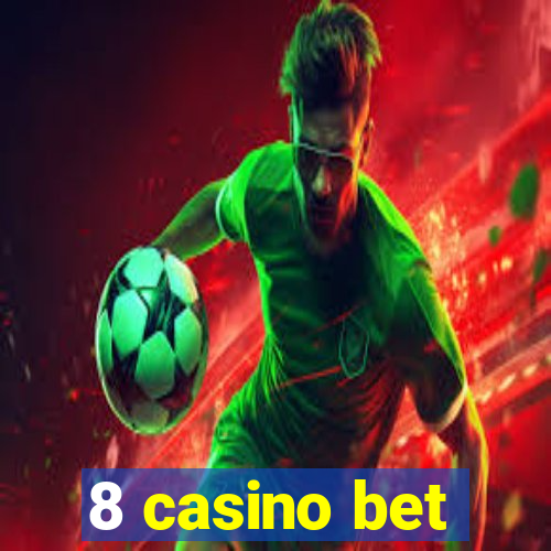 8 casino bet