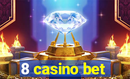 8 casino bet