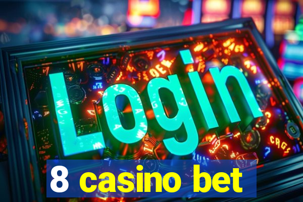 8 casino bet