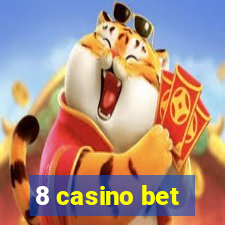 8 casino bet