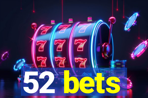 52 bets