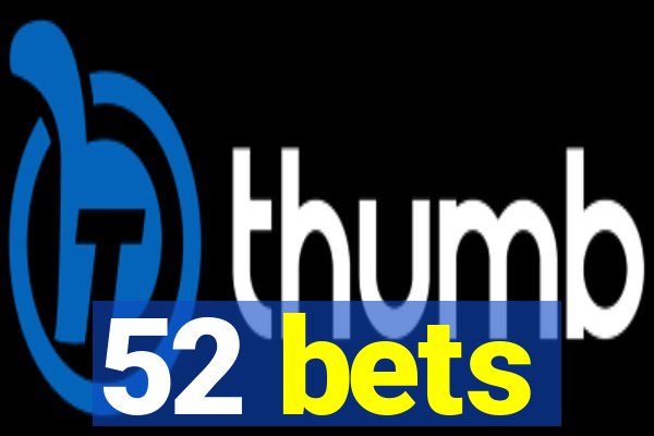 52 bets