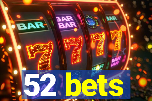 52 bets