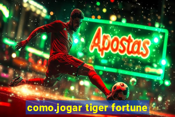 como.jogar tiger fortune