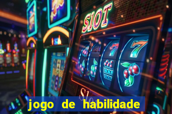 jogo de habilidade para ganhar dinheiro