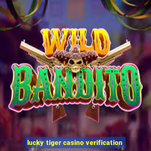 lucky tiger casino verification