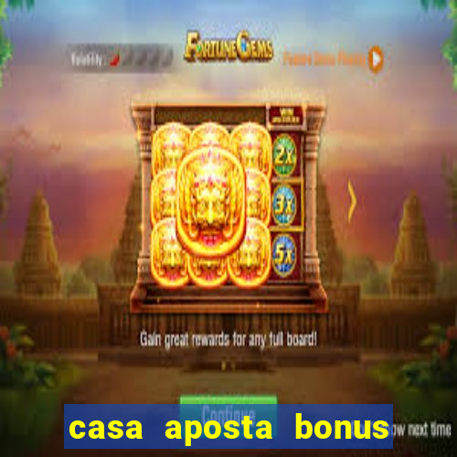 casa aposta bonus sem deposito