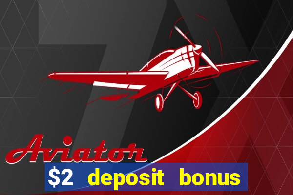 $2 deposit bonus casino canada