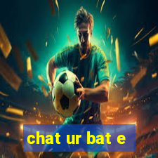 chat ur bat e