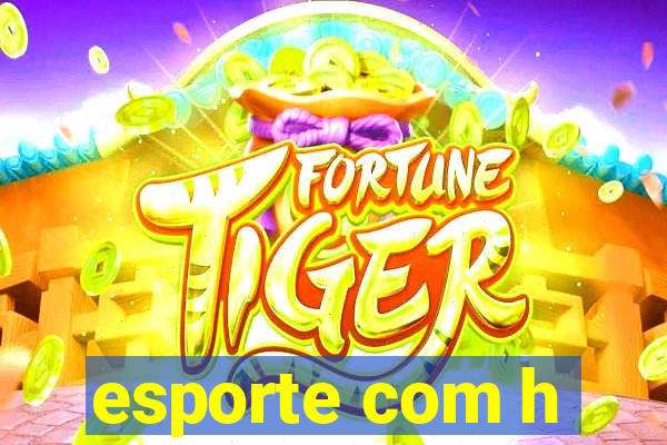 esporte com h