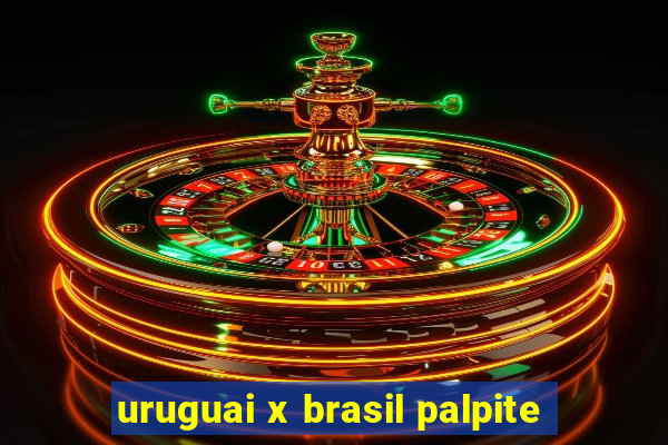 uruguai x brasil palpite