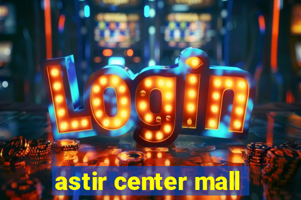 astir center mall