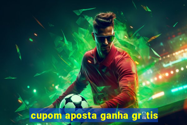 cupom aposta ganha gr谩tis