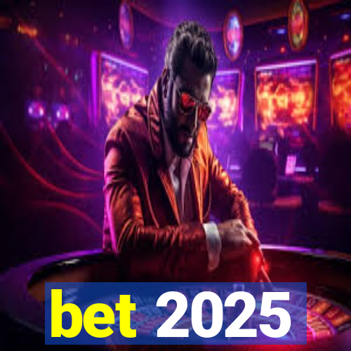 bet 2025