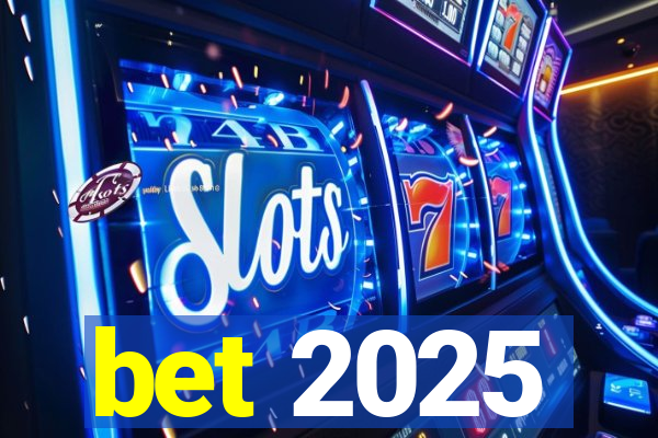 bet 2025