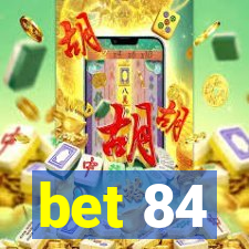 bet 84