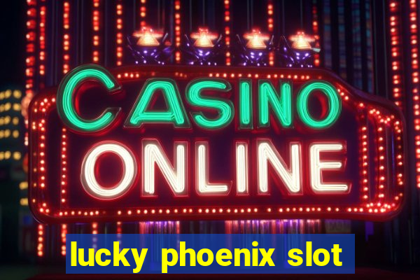 lucky phoenix slot