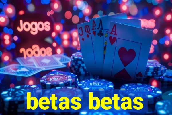 betas betas